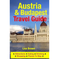 Austria & Budapest Travel Guide: Attractions, Eating, Drinking, Shopping & Places To Stay