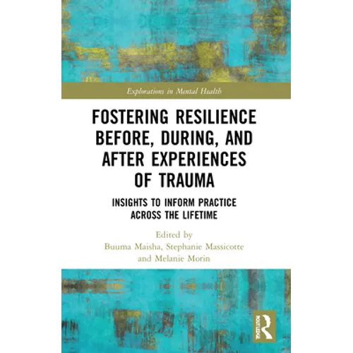 Fostering Resilience Before, During, and After Experiences of Trauma: Insights to Inform Practice Across the Lifetime