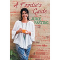 A Foodie's Guide to Juice Fasting