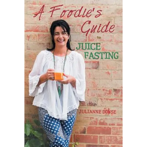 A Foodie's Guide to Juice Fasting