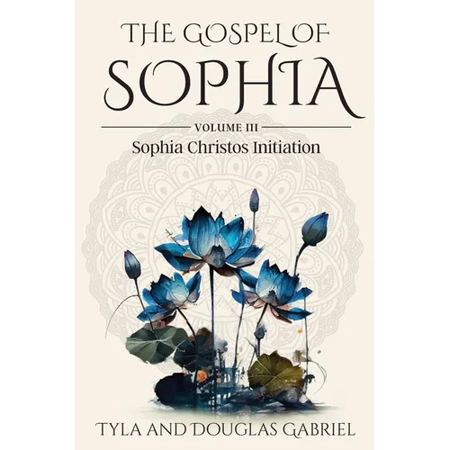 The Gospel of Sophia: Sophia Christos Initiation