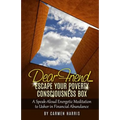 Dear Friend: Escape Your Poverty Consciousness Box: A Speak-Aloud Energetic Meditation to Usher in Financial Abundance