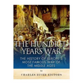 The Hundred Years War: The History of Europe's Most Famous War of the Middle Ages