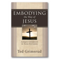 Embodying the Way of Jesus: Anabaptist Convictions for the Twenty-First Century
