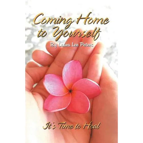 Coming Home to Yourself: It's Time to Heal
