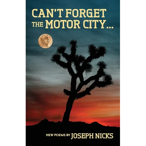 Can't Forget The Motor City...: New Poems by Joseph Nicks