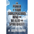 The Power of Your Subconscious Mind for Wealth and Spirituality