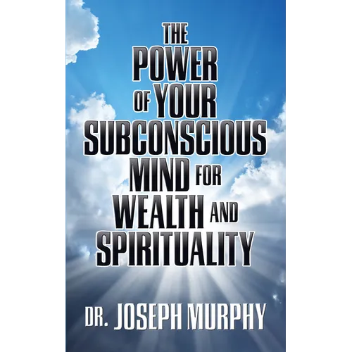 The Power of Your Subconscious Mind for Wealth and Spirituality