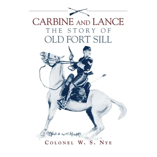 Carbine & Lance: The Story of Old Fort Sill