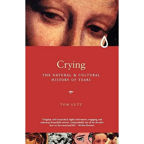 Crying: The Natural and Cultural History of Tears