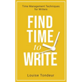 Find Time to Write: Time Management Techniques for Writers