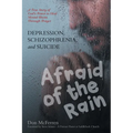 DEPRESSION, SCHIZOPHRENIA, and SUICIDE: AFRAID of the RAIN