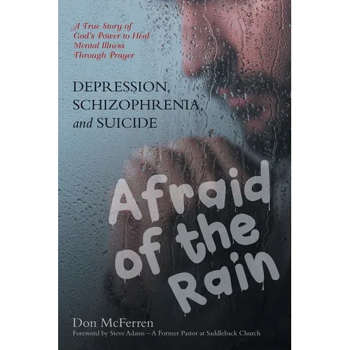 DEPRESSION, SCHIZOPHRENIA, and SUICIDE: AFRAID of the RAIN
