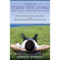 Guide to Stress Free Living: How to Live Stress-Free and Relax