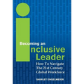 Becoming an Inclusive Leader: How to Navigate the 21st Century Global Workforce