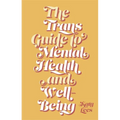The Trans Guide to Mental Health and Well-Being