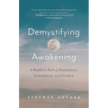 Demystifying Awakening: A Buddhist Path of Realization, Embodiment, and Freedom