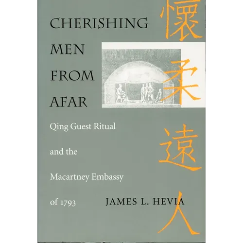 Cherishing Men from Afar: Qing Guest Ritual and the Macartney Embassy of 1793