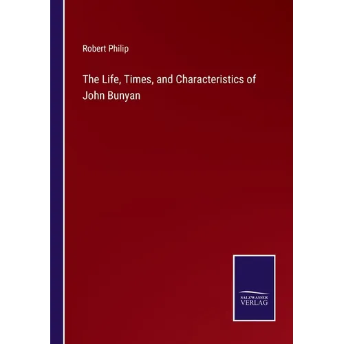 The Life, Times, and Characteristics of John Bunyan
