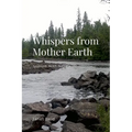 Whispers from Mother Earth: Sojourn With Nature