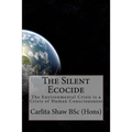 The Silent Ecocide: -the Environmental Crisis is a Crisis of Human Consciousness