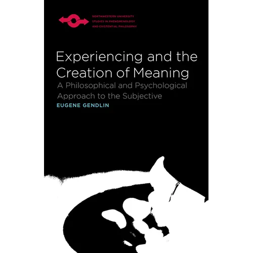 Experiencing and the Creation of Meaning: A Philosophical and Psychological Approach to the Subjective