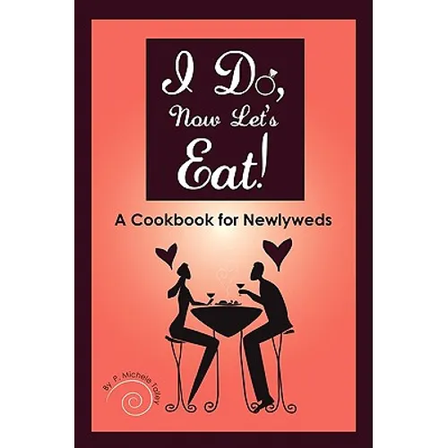 I Do, Now Let's Eat!: A Cookbook for Newlyweds