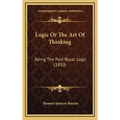 Logic Or The Art Of Thinking: Being The Port-Royal Logic (1850)