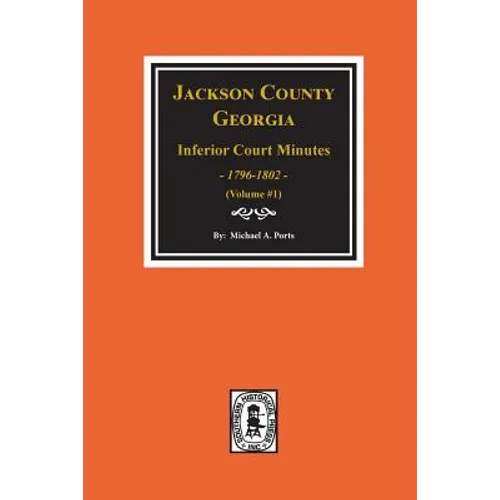 Jackson County, Georgia Inferior Court Minutes, 1796-1802. (Vol. #1)