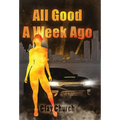 All Good A Week Ago: In My Lifetime Series