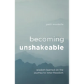 Becoming Unshakeable: Wisdom Learned on the Journey to Inner Freedom