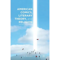American Comics, Literary Theory, and Religion: The Superhero Afterlife