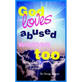 God Loves Abused Women Too: Strategies to Help Break the Cycle of Abuse