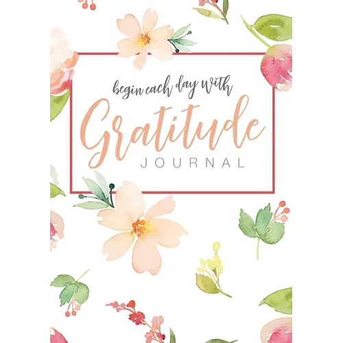 Begin Each Day with Gratitude: A 52-Week Mindful Guide to Reinforce the Law of Attraction