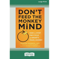 Don't Feed the Monkey Mind: How to Stop the Cycle of Anxiety, Fear, and Worry [Standard Large Print 16 Pt Edition]