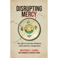 Disrupting Mercy: The gift of extreme kindness motivated by compassion
