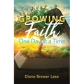 Growing Faith One Day at a Time: 31-Day Faith Building Journey