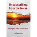 Unsubscribing from the Noise: The Digital Detox for Creatives