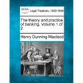 The Theory and Practice of Banking. Volume 1 of 2