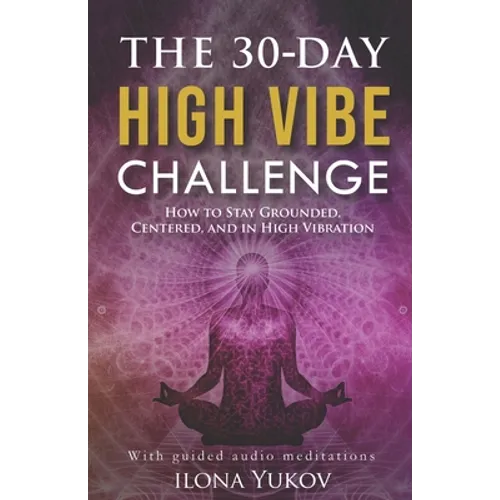 The 30-Day High Vibe Challenge: How to Stay Grounded, Centered, and in High Vibration