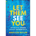 Let Them See You: Empowering Change Through Authenticity