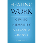 Healing Work: Giving Humanity a Second Chance