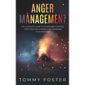 Anger Management: The Complete Guide to Achieve Self-Control, Overcome Impulsiveness and Managing Your Emotions