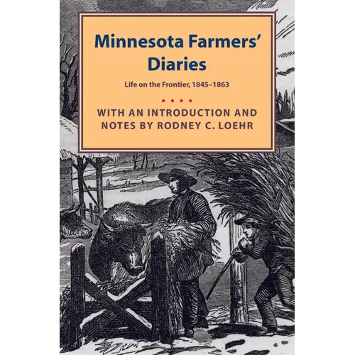 Minnesota Farmers' Diaries: Life on the Frontier, 1845-1863