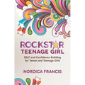 RockStar Teenage Girl: SELF and Confidence Building for Tween and Teenage Girls