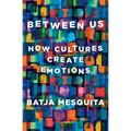 Between Us: How Cultures Create Emotions