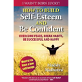 How to Build Self-Esteem and Be Confident: Overcome Fears, Break Habits, Be Successful and Happy