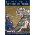 Catholicism and Evolution: A History from Darwin to Pope Francis