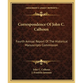 Correspondence Of John C. Calhoun: Fourth Annual Report Of The Historical Manuscripts Commission