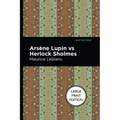 Arsene Lupin Vs Herlock Sholmes: Large Print Edition